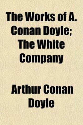 Cover of The Works of A. Conan Doyle (Volume 2); The White Company