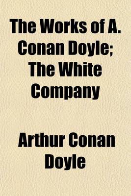 Book cover for The Works of A. Conan Doyle (Volume 2); The White Company