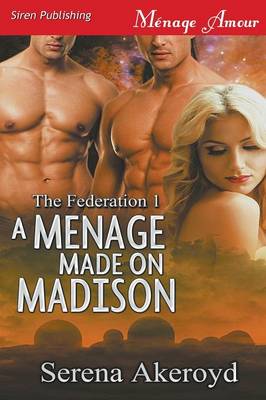 Book cover for A Menage Made on Madison [The Federation 1] (Siren Publishing Menage Amour)