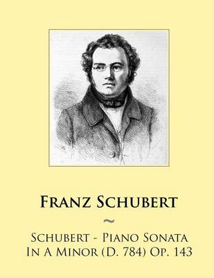 Cover of Schubert - Piano Sonata In A Minor (D. 784) Op. 143