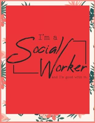 Book cover for I'm A Social Worker, and I'm Good With It.