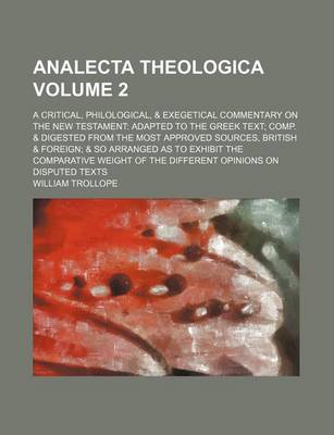 Book cover for Analecta Theologica; A Critical, Philological, & Exegetical Commentary on the New Testament Adapted to the Greek Text Comp. & Digested from the Most a