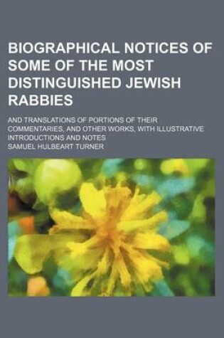 Cover of Biographical Notices of Some of the Most Distinguished Jewish Rabbies; And Translations of Portions of Their Commentaries, and Other Works, with Illustrative Introductions and Notes