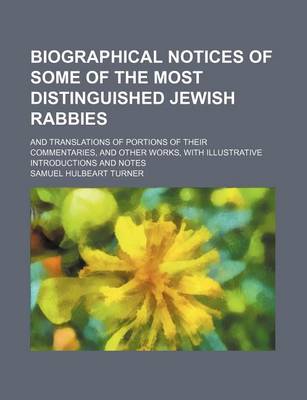 Book cover for Biographical Notices of Some of the Most Distinguished Jewish Rabbies; And Translations of Portions of Their Commentaries, and Other Works, with Illustrative Introductions and Notes