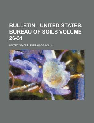 Book cover for Bulletin - United States. Bureau of Soils Volume 26-31