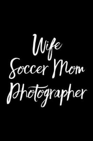 Cover of Wife Soccer Mom Photographer