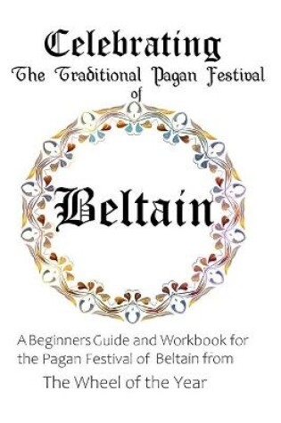 Cover of Celebrating the Traditional Pagan Festival of Beltain