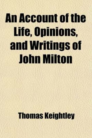 Cover of An Account of the Life, Opinions, and Writings of John Milton; With an Introduction to Paradise Lost