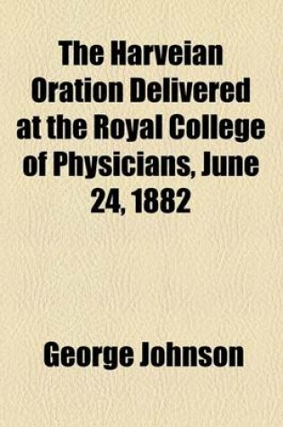 Cover of The Harveian Oration Delivered at the Royal College of Physicians, June 24, 1882