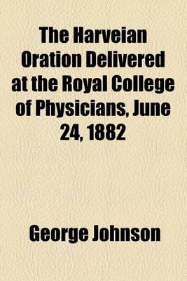 Book cover for The Harveian Oration Delivered at the Royal College of Physicians, June 24, 1882