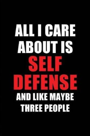 Cover of All I Care about Is Self Defense and Like Maybe Three People