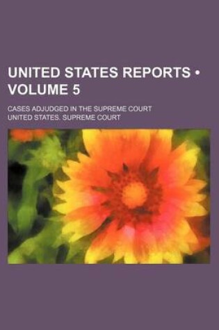 Cover of United States Reports (Volume 5); Cases Adjudged in the Supreme Court