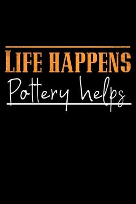 Book cover for Life Happens Pottery Helps