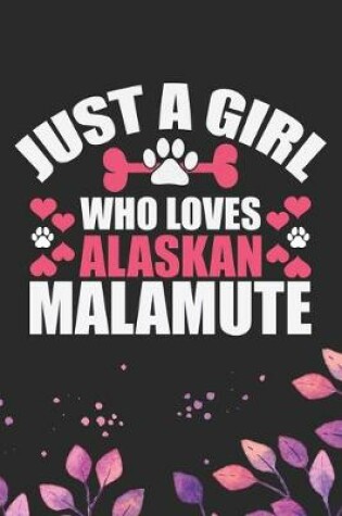 Cover of Just A Girl Who Loves Alaskan Malamute