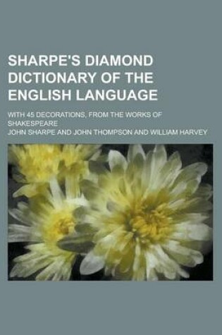Cover of Sharpe's Diamond Dictionary of the English Language; With 45 Decorations, from the Works of Shakespeare
