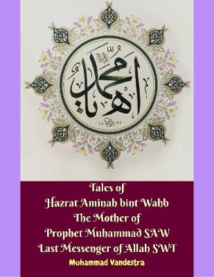 Book cover for Tales of Hazrat Aminah Bint Wahb the Mother of Prophet Muhammad Saw Last Messenger of Allah Swt