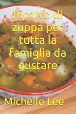 Cover of Ricette di zuppa per tutta la famiglia da gustare