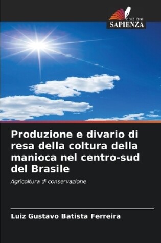 Cover of Produzione e divario di resa della coltura della manioca nel centro-sud del Brasile