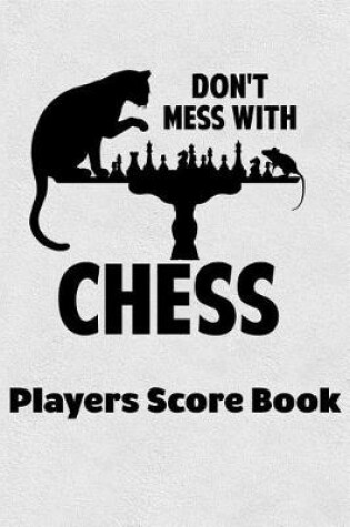 Cover of Don't Mess With Chess Players Score Book