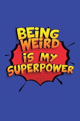 Book cover for Being Weird Is My Superpower