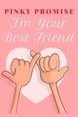 Cover of Pinky Promise I'm Your Best Friend Notebook Journal