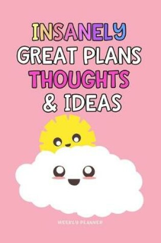 Cover of Insanely Great Plans Thoughts & Ideas - Weekly Planner