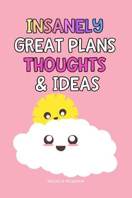 Book cover for Insanely Great Plans Thoughts & Ideas - Weekly Planner