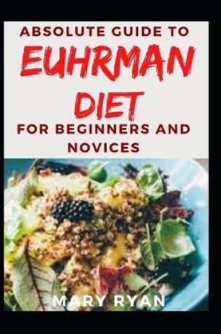 Cover of Absolute Guide To Euhrman Diet For Beginners and Novices