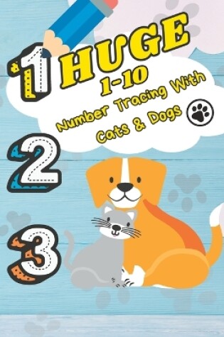 Cover of Huge 1-10 Number Tracing with Cats and Dogs
