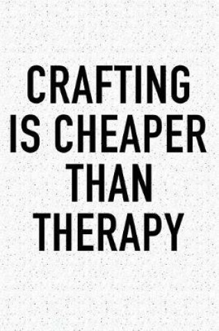 Cover of Crafting Is Cheaper Than Therapy