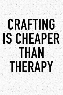 Book cover for Crafting Is Cheaper Than Therapy