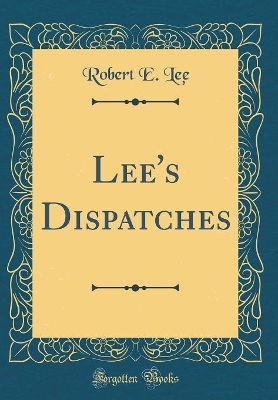 Book cover for Lee's Dispatches (Classic Reprint)