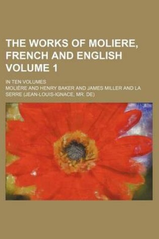 Cover of The Works of Moliere, French and English Volume 1; In Ten Volumes