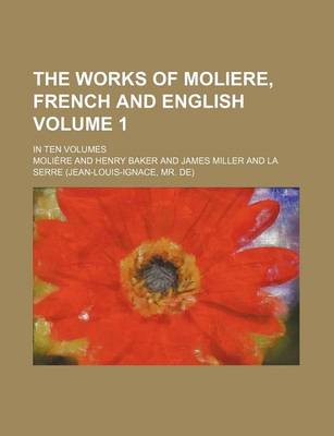 Book cover for The Works of Moliere, French and English Volume 1; In Ten Volumes