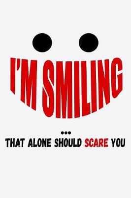 Book cover for I'm Smiling That Alone Should Scare You