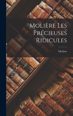 Book cover for Molière Les Précieuses Ridicules