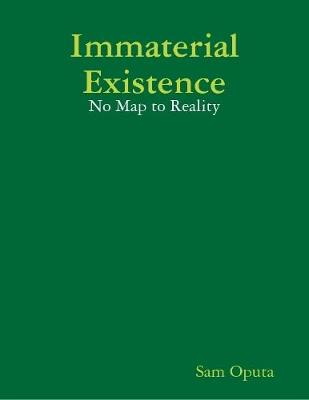 Book cover for Immaterial Existence: No Map to Reality