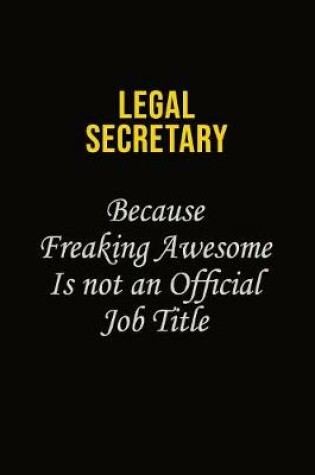 Cover of Legal Secretary Because Freaking Awesome Is Not An Official Job Title