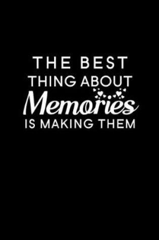 Cover of The Best Thing About Memories is Making Them