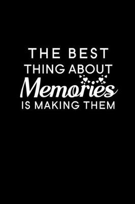 Book cover for The Best Thing About Memories is Making Them