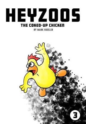 Book cover for Heyzoos the Coked-Up Chicken #3