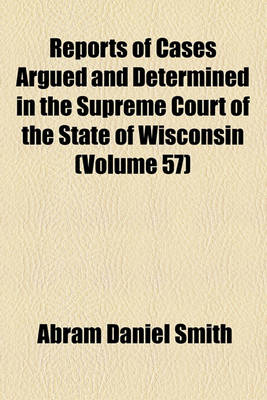 Book cover for Wisconsin Reports; Cases Determined in the Supreme Court of Wisconsin Volume 57