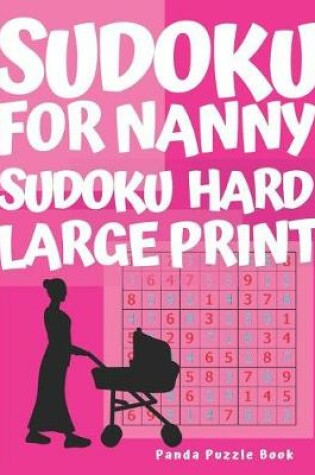 Cover of Sudoku For Nanny - Sudoku Hard Large Print