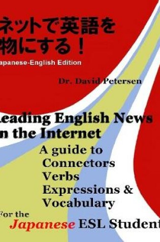 Cover of Reading English News on the Internet: A Guide to Connectors, Verbs, Expressions, and Vocabulary for the Japanese ESL Student