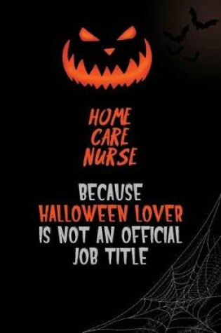 Cover of home care nurse Because Halloween Lover Is Not An Official Job Title