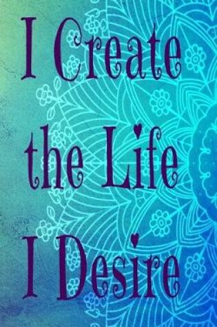 Cover of I Create The Life I Desire