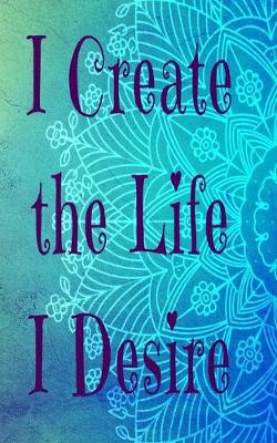 Book cover for I Create The Life I Desire