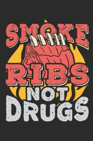 Cover of Smoke Ribs Not Drugs