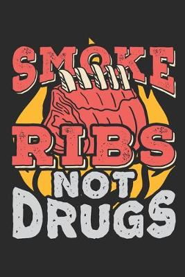 Book cover for Smoke Ribs Not Drugs