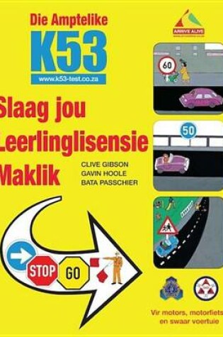 Cover of Die Amptelike K53 Slaag Jou Leerlinglisensie Maklik